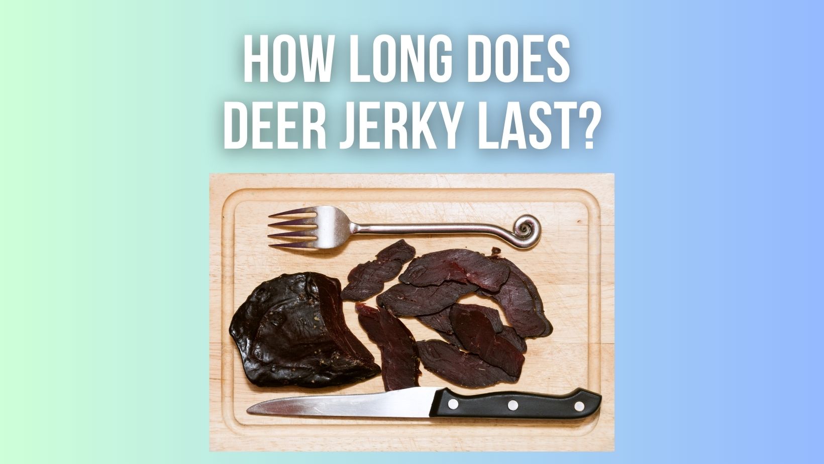 How Long Does Deer Jerky Last