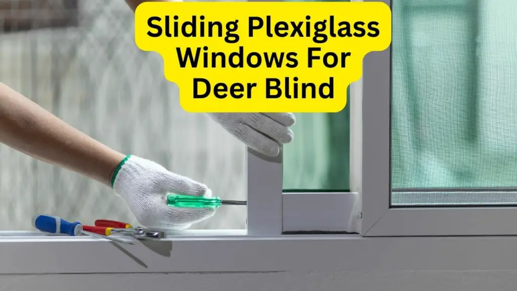 Sliding Plexiglass Windows For Deer Blind