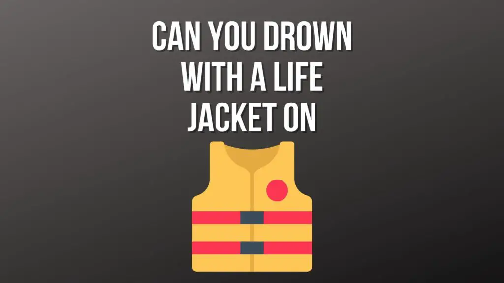 Can You Drown With a Life Jacket on