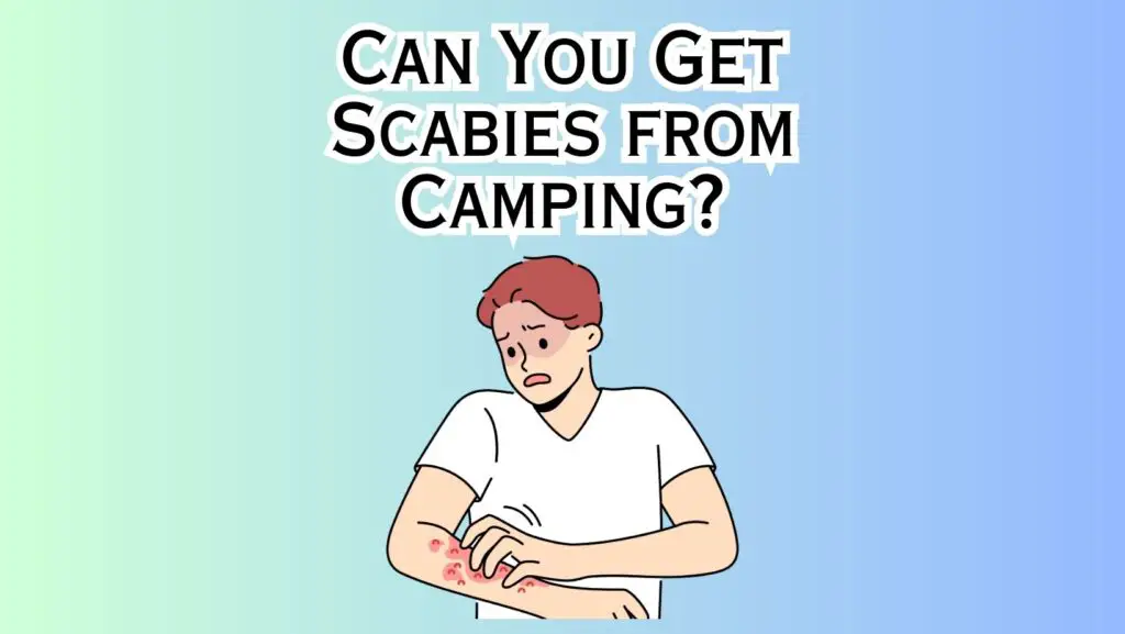 Can You Get Scabies from Camping
