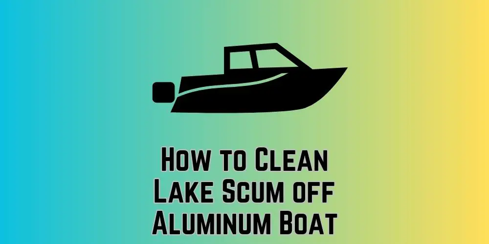 How to Clean Lake Scum off Aluminum Boat