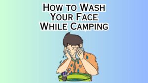 How to Wash Your Face While Camping