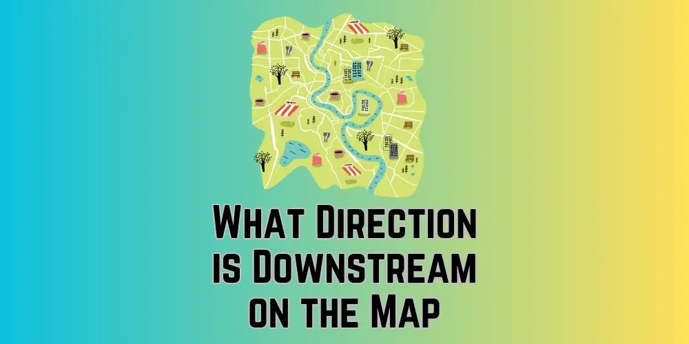What Direction is Downstream on the Map