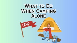 What to Do When Camping Alone