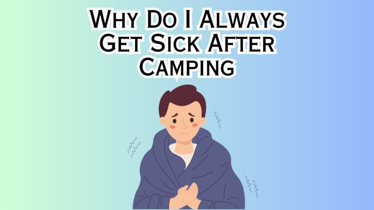 why-do-i-always-get-sick-after-camping-zeke-adventure-blog