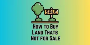 How to Buy Land Thats Not for Sale