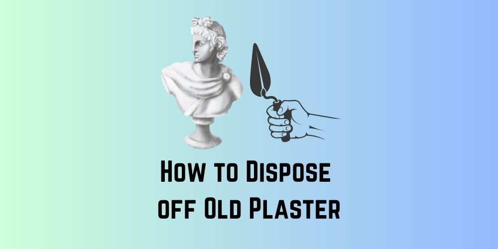 How to dispose off plaster
