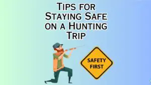 6 Vital Tips for Staying Safe on a Hunting Trip