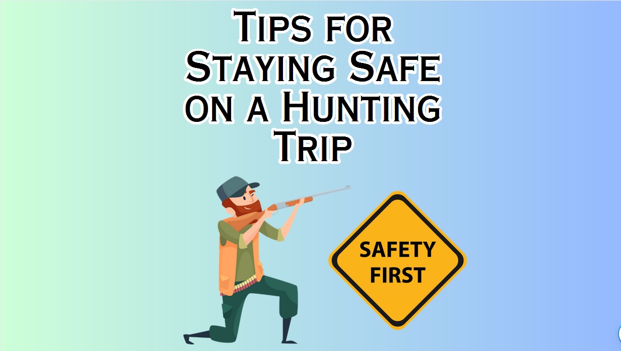 6 Vital Tips for Staying Safe on a Hunting Trip